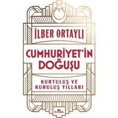 Cumhuriyet’in Doğuşu - Kurtuluş ve Kuruluş Yılları - Ilber Ortaylı