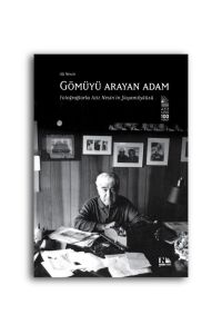 Gömüyü Arayan Adam : Fotoğraflarla Aziz Nesin'İn Yaşam Öyküsü-Aziz Nesin