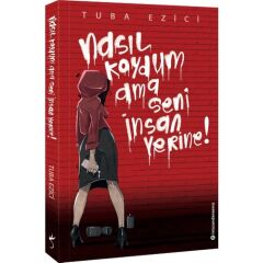 Nasıl Koydum Ama Seni İnsan Yerine!