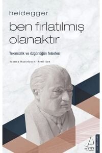 Ben Fırlatılmış Olanaktır- Heidegger