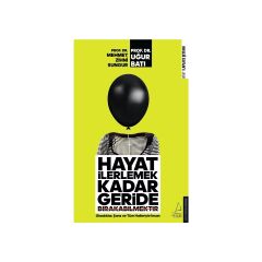 Hayat İlerlemek Kadar Geride Bırakabilmektir