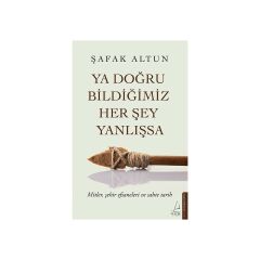 Ya Doğru Bildiğimiz Her Şey Yanlışsa