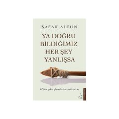 Ya Doğru Bildiğimiz Her Şey Yanlışsa