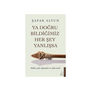 Ya Doğru Bildiğimiz Her Şey Yanlışsa