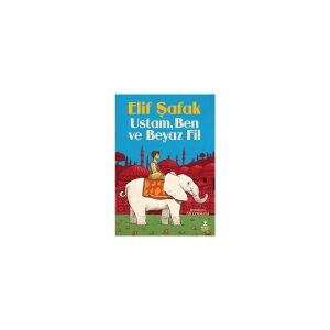 Doğan Çocuk Ustam Ben ve Beyaz Fil - Elif Şafak