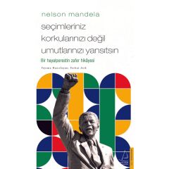 Seçimleriniz
korkularınızı Değil Umutlarınızı