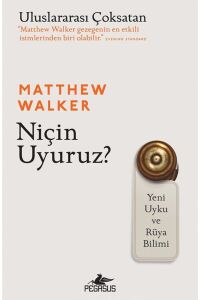 Niçin Uyuruz? Yeni Uyku Ve Rüya Bilimi - Matthew Walker