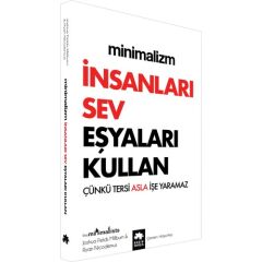 Minimalizm: İnsanları Sev Eşyaları Kullan