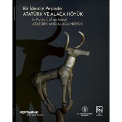 Bir Idealin Peşinde: Atatürk ve Alaca Höyük