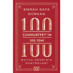 Cumhuriyetin 100 İsmi : Büyük Devrimin Portreleri