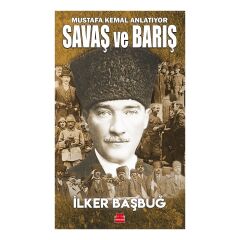 Savaş Ve Barış - Mustafa Kemal Anlatıyor