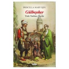 Gülbeşeker - Türk Tatlıları Tarihi 4.Baskı