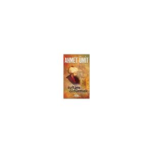 Sultanı Öldürmek Ahmet Ümit 584 Sayfa Ciltsiz Roman